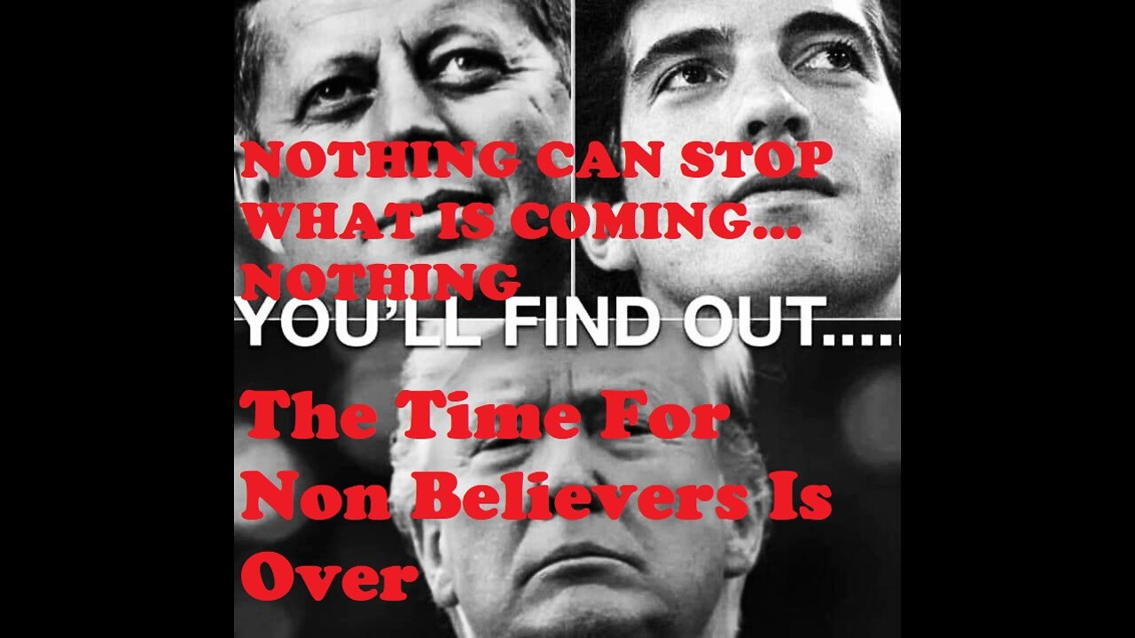 NOTHING CAN STOP WHAT IS COMING... NOTHING The Time For Non Believers Is Over