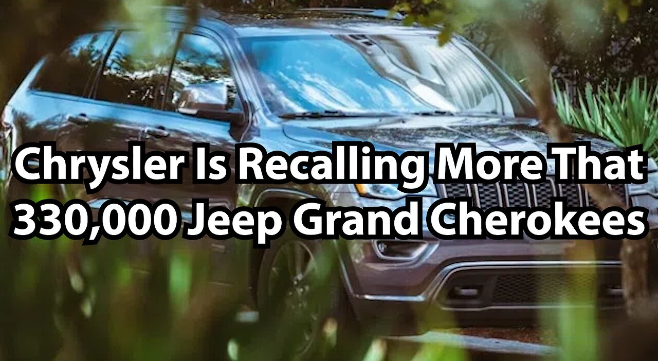 Chrysler Is Recalling More That 330,000 Jeep Grand Cherokees