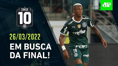 HOJE TEM! Palmeiras e Bragantino fazem JOGÃO por vaga na FINAL do Paulista! | CAMISA 10 – 26/03/22