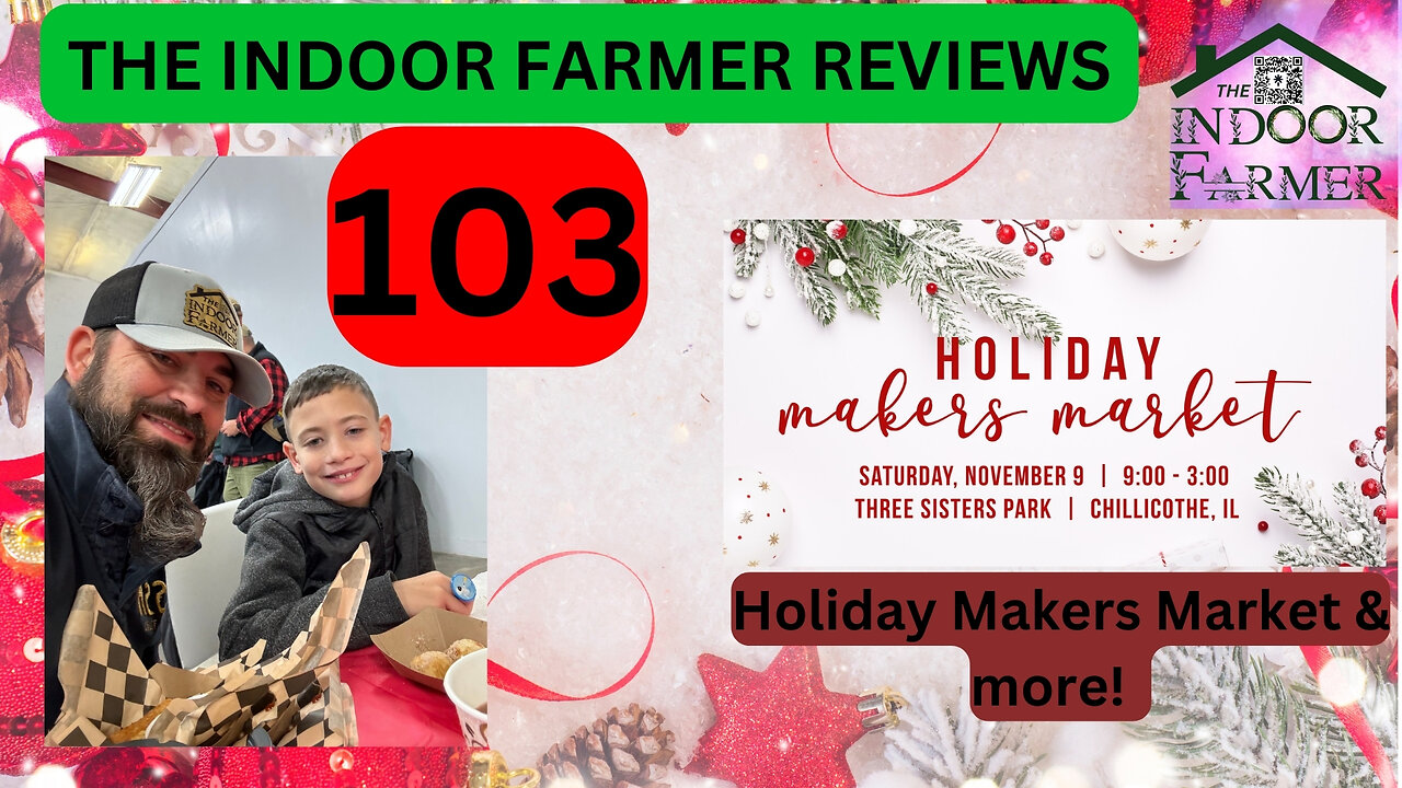 The Indoor Farmer Reviews ep 103, Holiday Makers Market & More