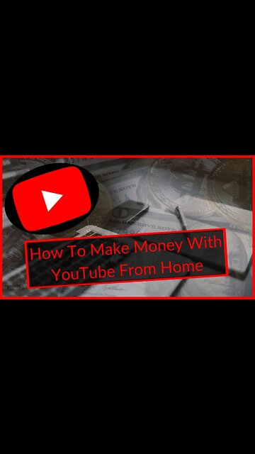 How To Make Money With YouTube From Home