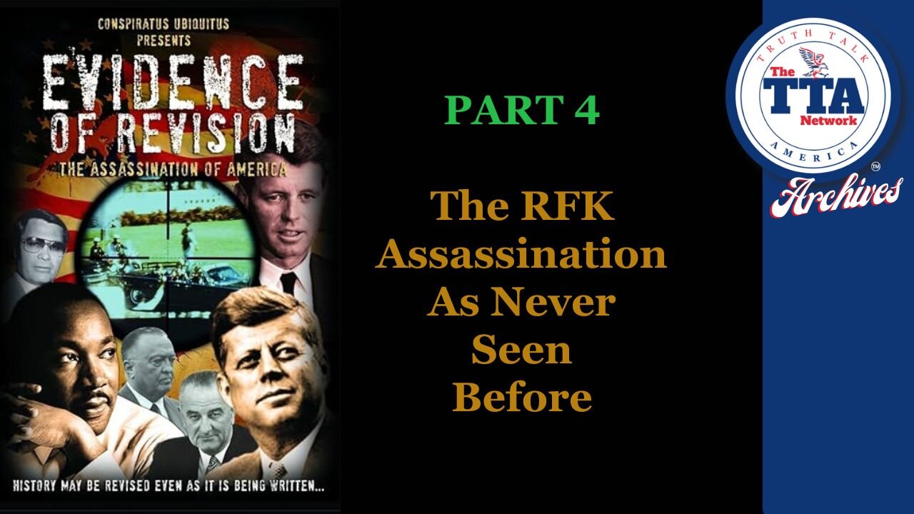 DocuSeries (6 Parts): Evidence of Revision Part 4 'The RFK Assassination As Never Seen Before'