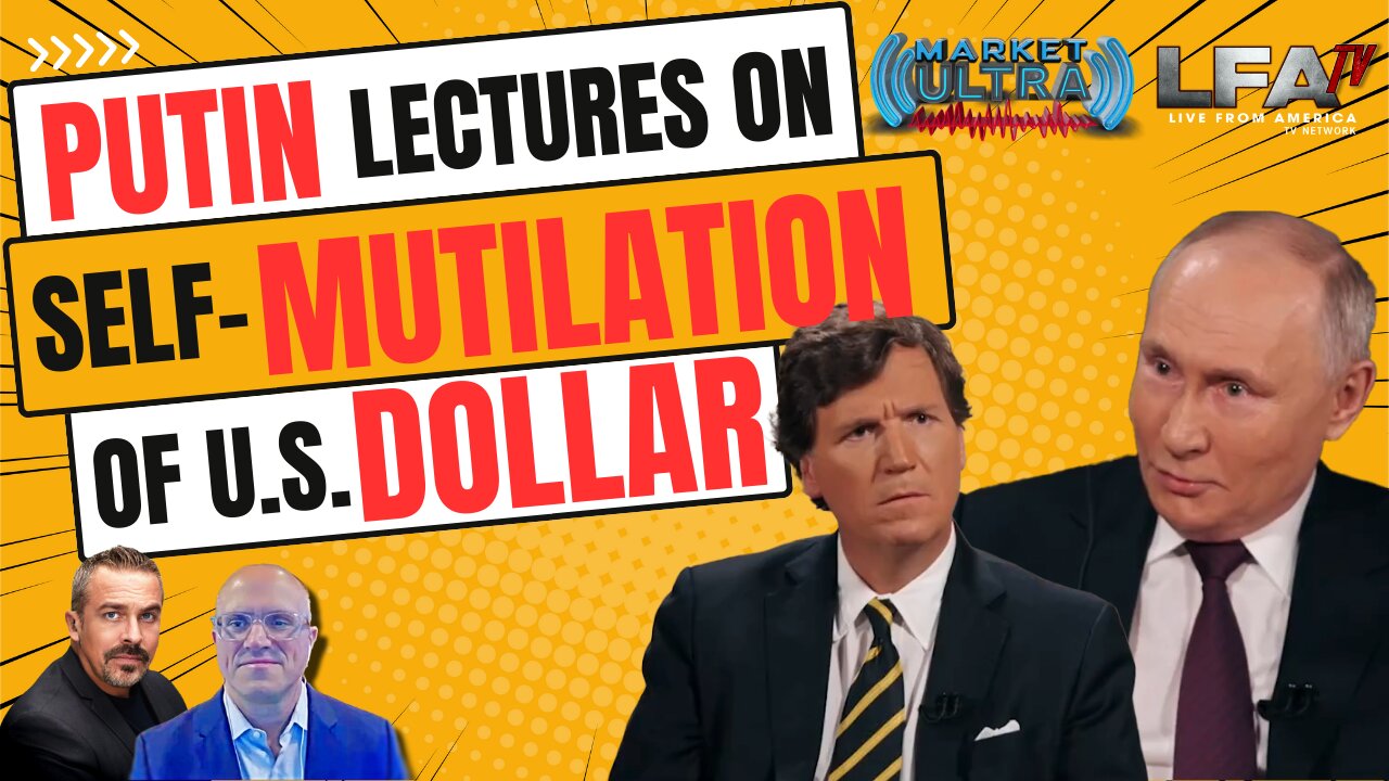 Putin Lectures On Self-Mutilation of U.S. Dollar [MARKET ULTRA #45 02.09.24@7AM]