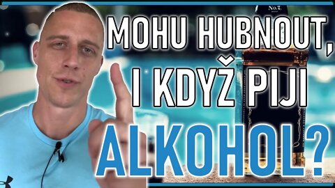 Mohu hubnout, i když piji alkohol?