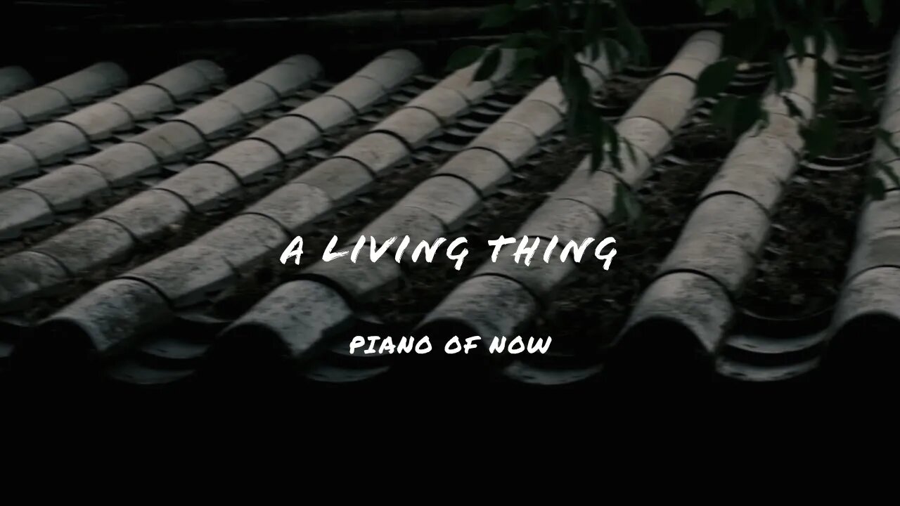 A living thing | piano of now | A-Loven