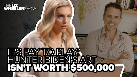 IT'S PAY TO PLAY: Hunter Biden's art isn't worth $500,000