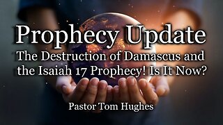 Prophecy Update: The Destruction of Damascus and the Isaiah 17 Prophecy! Is It Now?