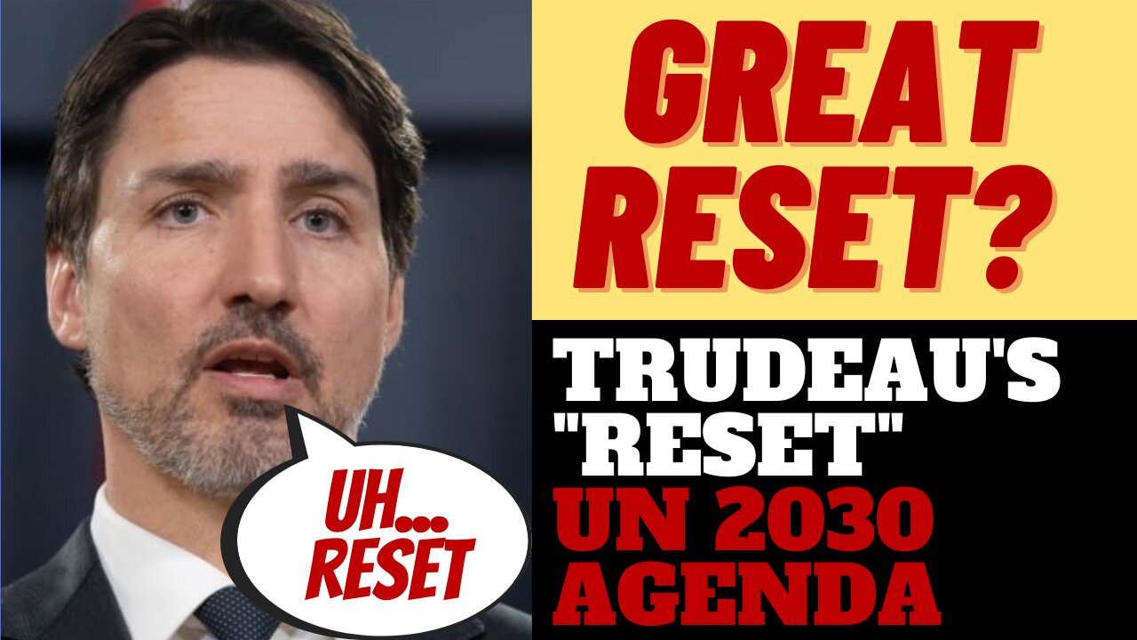 WHAT IS TRUDEAU'S "RESET"? ITS THE GLOBALIST GREAT RESET