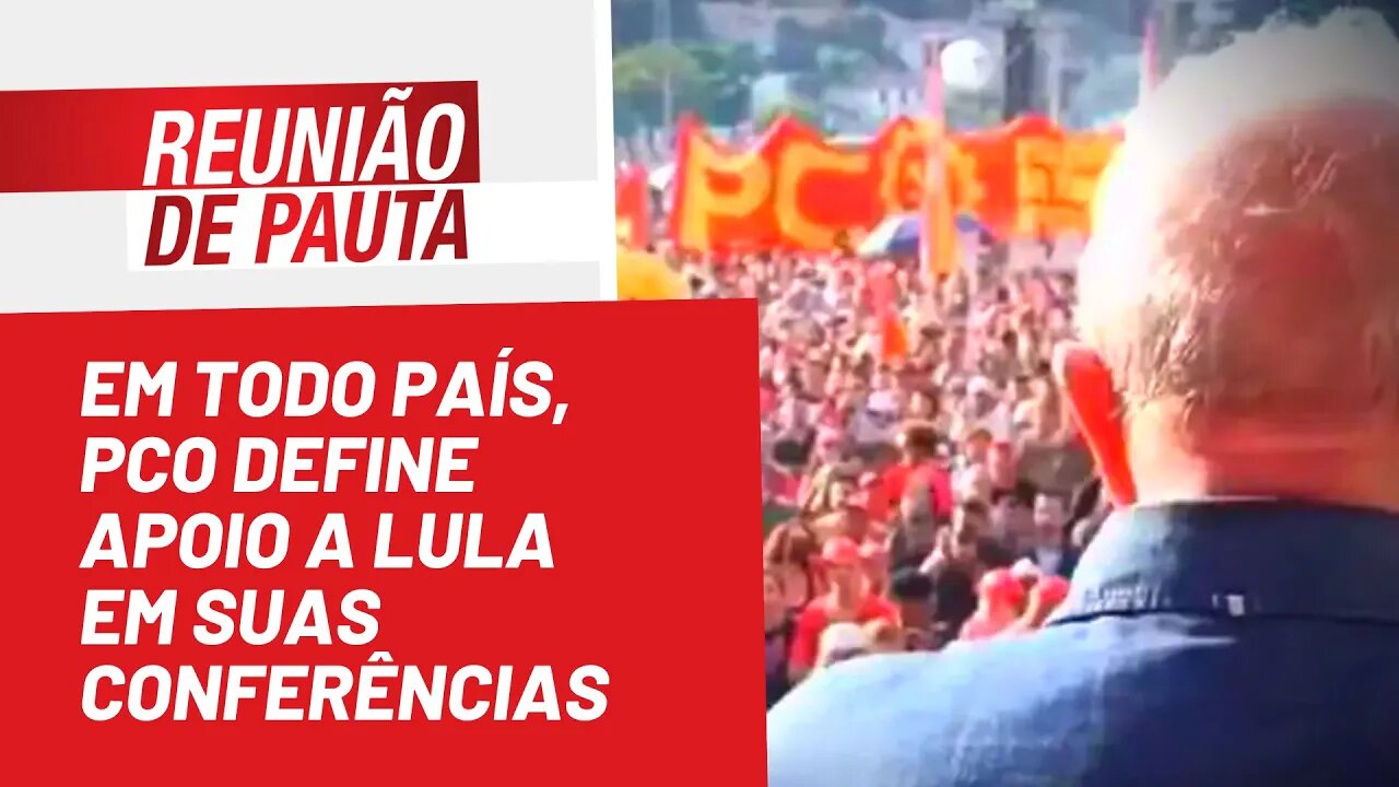 Em todo país, PCO define apoio a Lula em suas Conferências - Reunião de Pauta nº 1.015 - 01/08/22