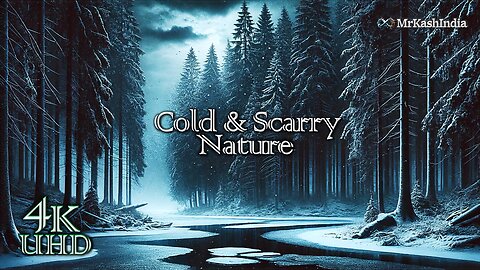 MrKashIndia:- Cold Weather and Scarry Nature || Relaxing music || 4K UHD Quality #nature #relaxing