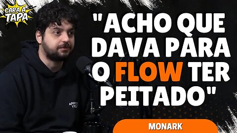 MONARK ACREDITA QUE FLOW PODERIA TER COMPRADO SUA BRIGA