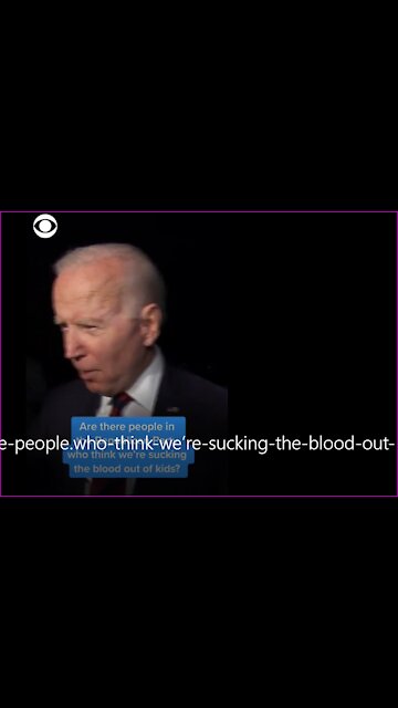 JOE BIDEN: “ARE THERE PEOPLE...WHO THINK WE’RE SUCKING THE BLOOD OUT OF KIDS?”