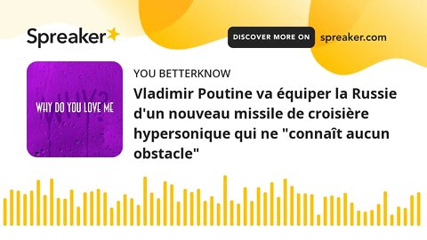 Vladimir Poutine va équiper la Russie d'un nouveau missile de croisière hypersonique qui ne "connaît