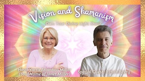 Vision and Shamanism with Itzhak Beery | Own Your Divine Light Show 1