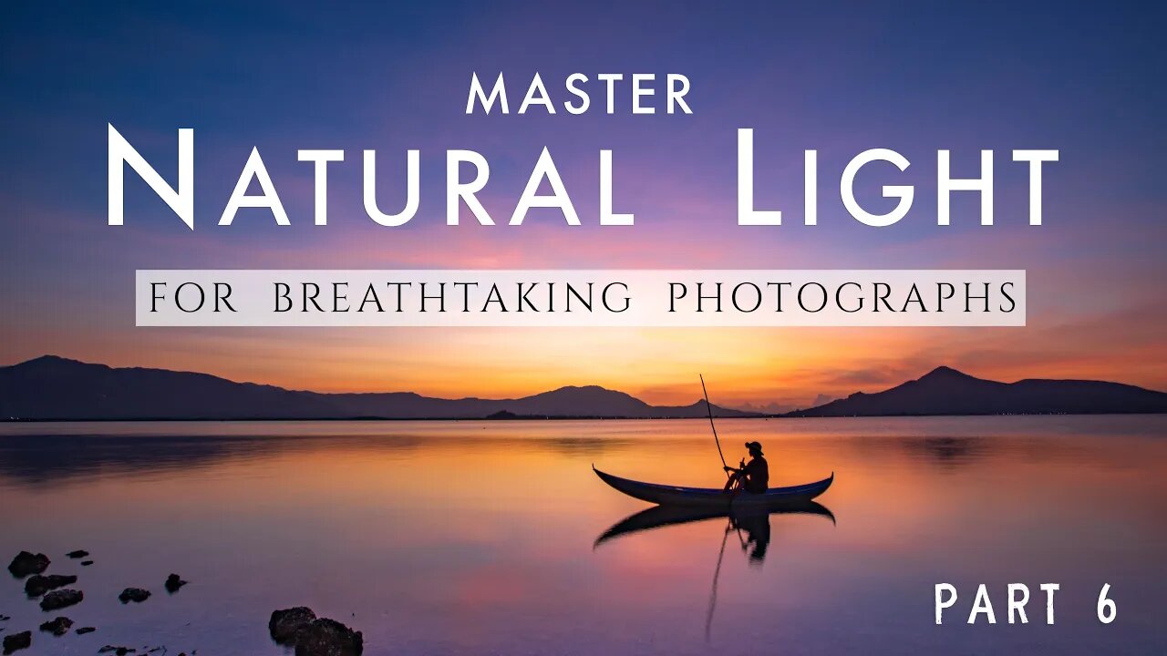 Master NATURAL LIGHT for BREATHTAKING PHOTOS - Photography Tutorial Part 6