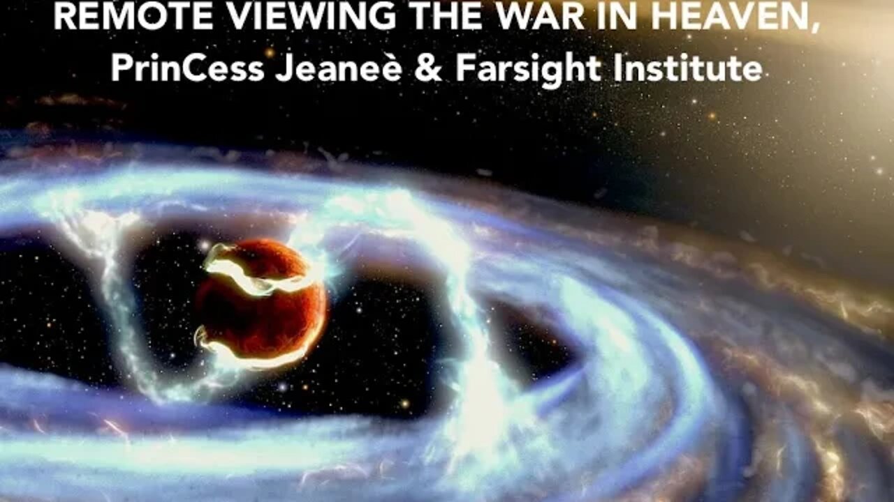 Remote Viewing The War in Heaven, PrinCess Jeaneè, Farsight Institute