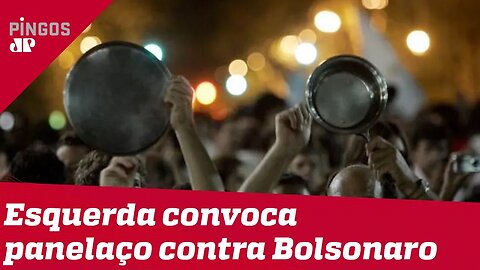 Esquerda convoca panelaço contra Bolsonaro