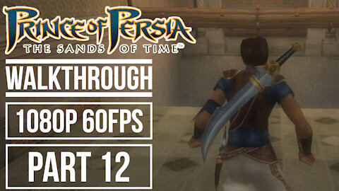 PRINCE OF PERSIA THE SANDS OF TIME Gameplay Walkthrough Part 12 No Commentary [1080p HD 60fps]