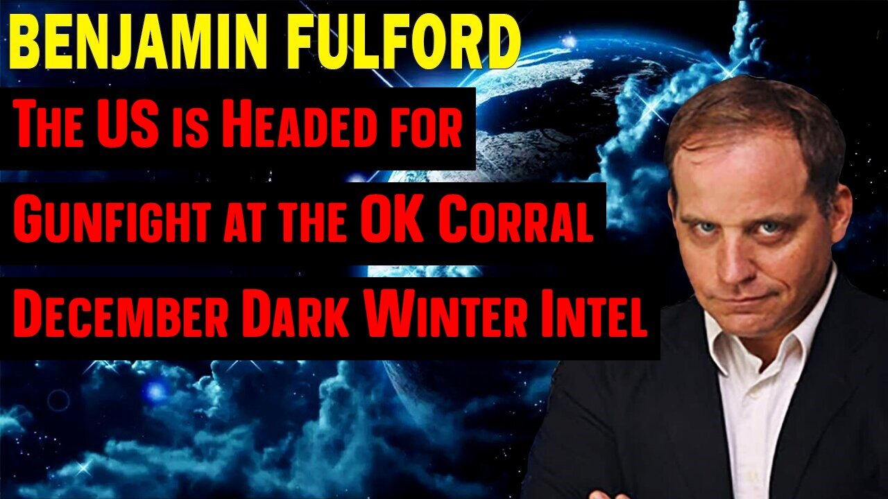 Benjamin Fulford: The US is Headed for Gunfight at the OK Corral - December Dark Winter Intel!