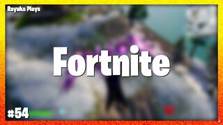 Rayuka Plays: Fortnite - #54