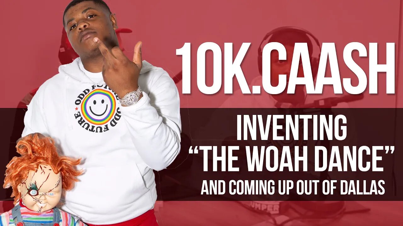 10k.Caash on inventing "The Woah" dance and coming up out of Dallas