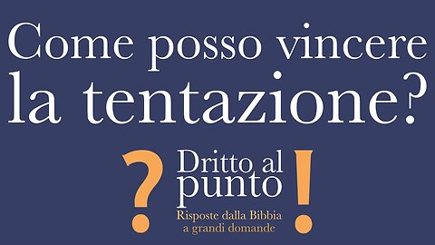 Come posso vincere la tentazione? - Dritto al punto