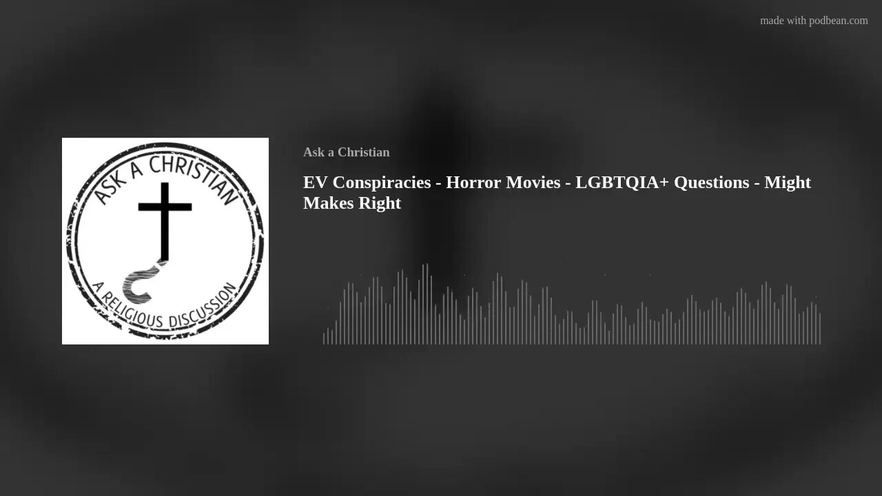 EV Conspiracies - Horror Movies - LGBTQIA+ Questions - Might Makes Right