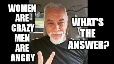 Women are crazy, men are angry - What's the answer?