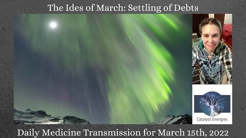 THE IDES OF MARCH: SETTLING OF DEBTS - Daily Medicine Transmission for March 15th, 2022