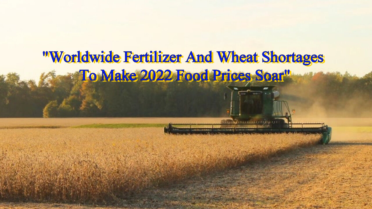 "Worldwide Fertilizer And Wheat Shortages To Make 2022 Food Prices Soar"