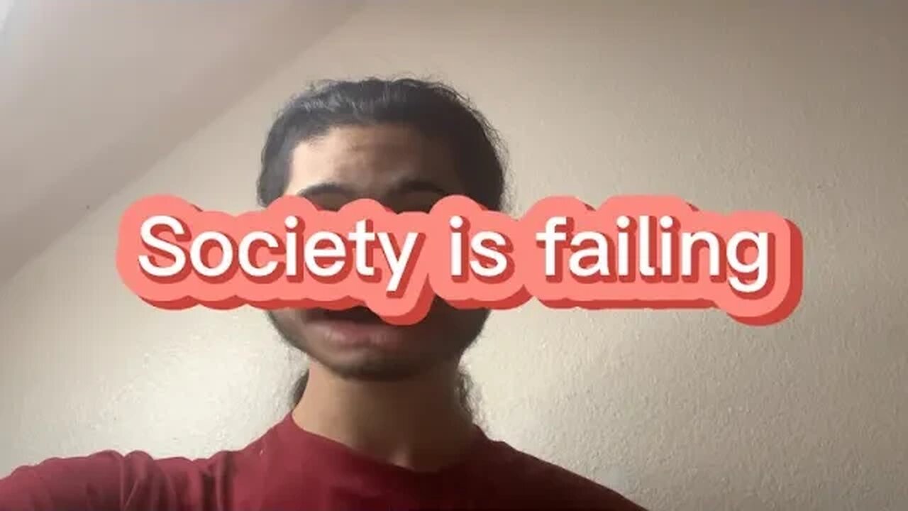 SOCIETY IS FAILING!!!