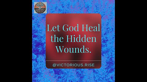 Let God Heal the Wounds You Can’t See