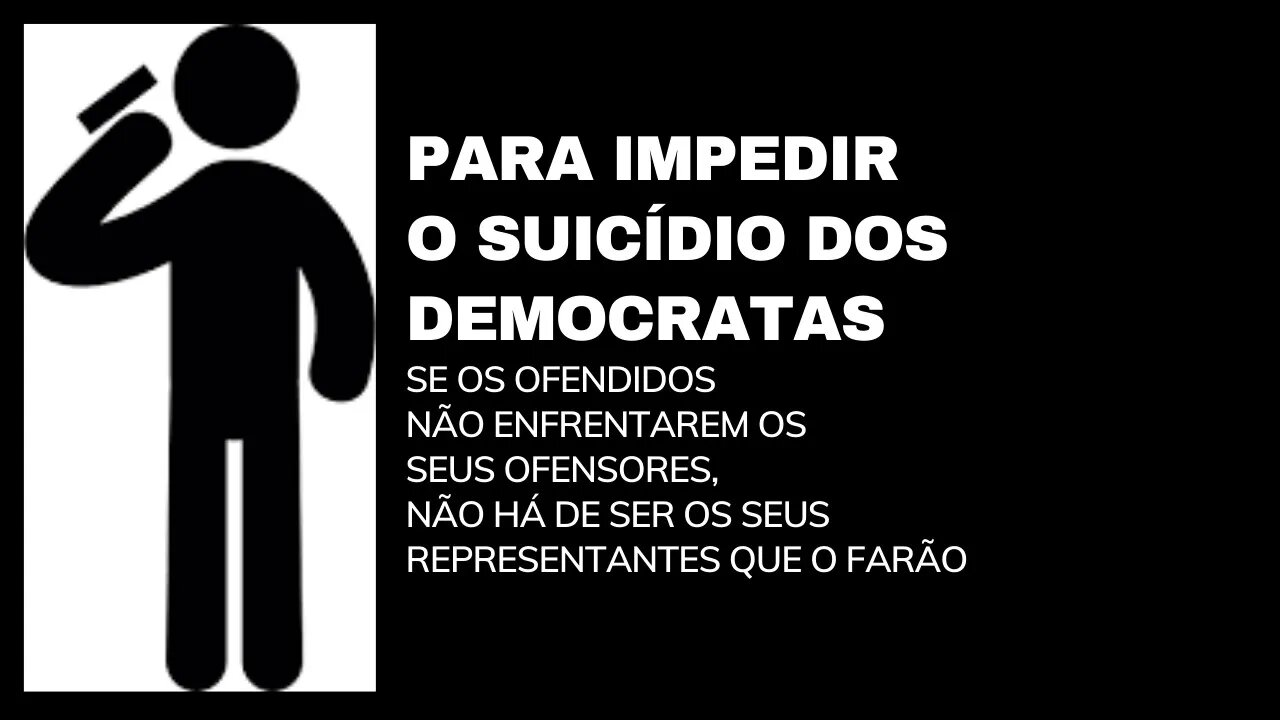 PARA IMPEDIR O SUICÍDIO DOS DEMOCRATAS
