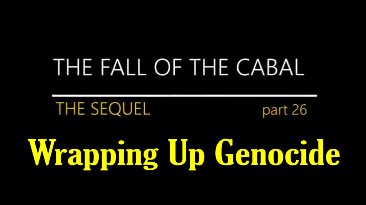 The Sequel to The Fall of The Cabal: Wrapping Up Genocide 06/23/23..