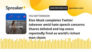 Elon Musk completes Twitter takeover amid hate speech concerns Shares delisted and top execs reporte