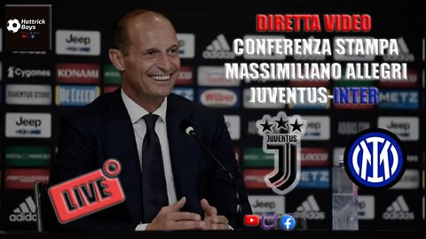 JUVENTUS-INTER : DIRETTA VIDEO CONFERENZA PRE PARTITA ALLEGRI