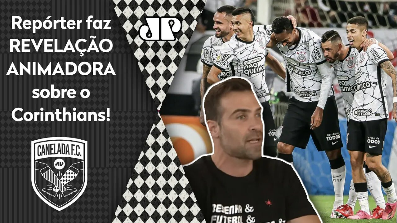 "É INCRÍVEL! EU FALEI com gente de DENTRO do Corinthians e..." Repórter faz REVELAÇÃO ANIMADORA!