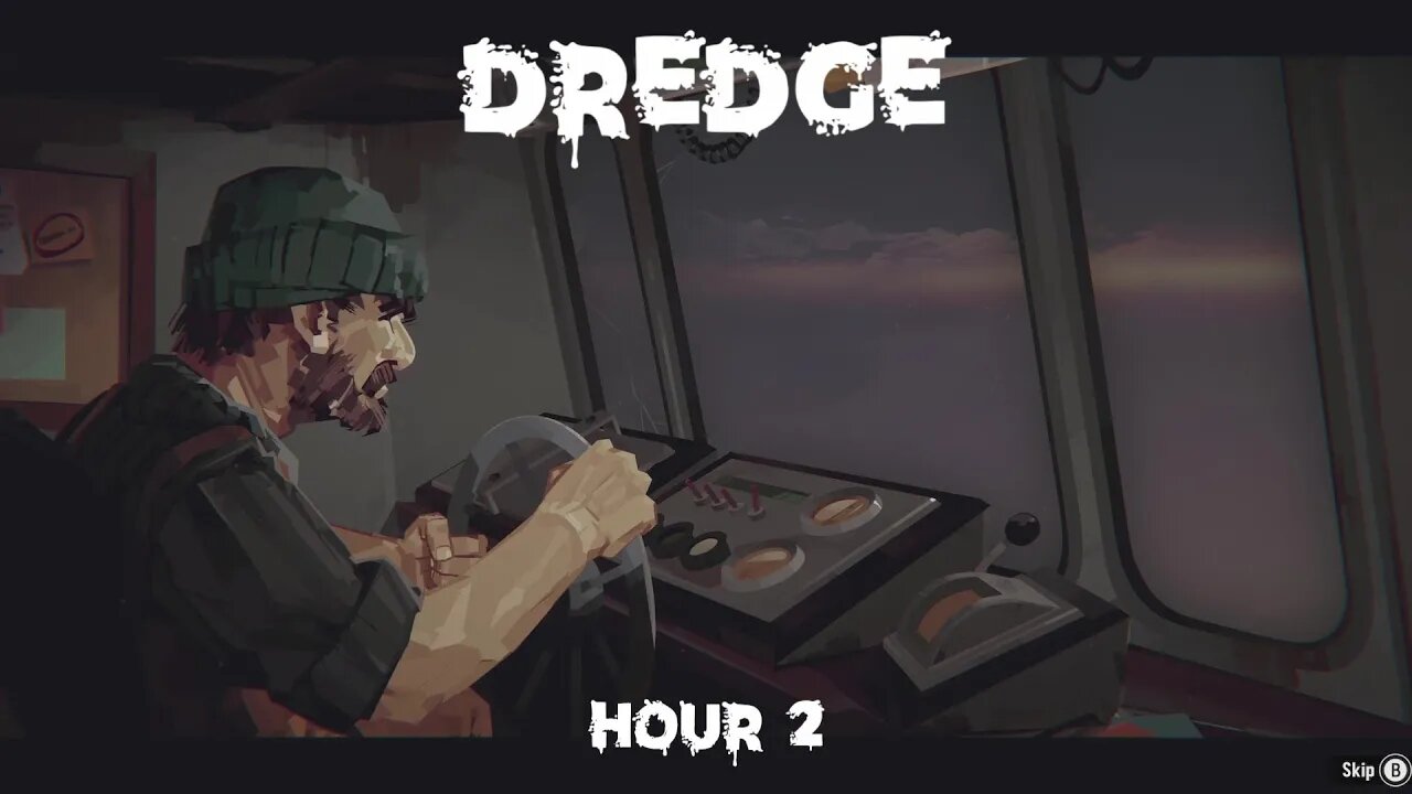 Hour 2 of Dredge!