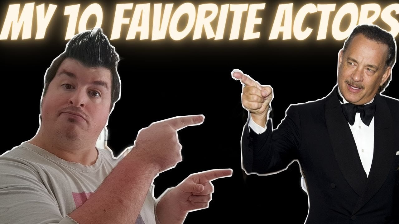 My Personal Top 10 Favorite Actors