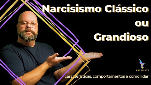 Narcisista Clássico - como identificar e como agem?