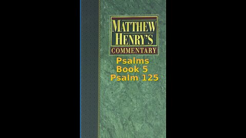 Matthew Henry's Commentary on the Whole Bible. Audio produced by Irv Risch. Psalms, Psalm 125