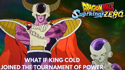 What If King Cold Joined The Tournament Of Power - Dragon Ball Sparking Zero!