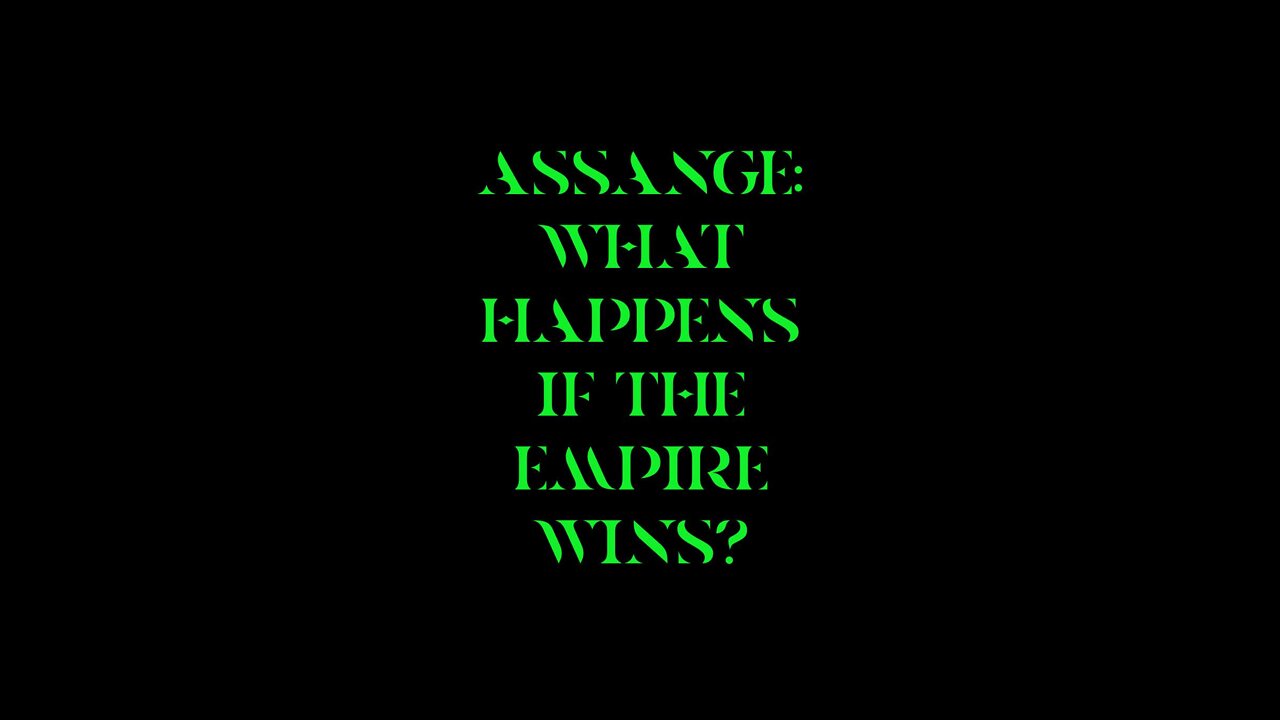 Assange: What Happens if the Empire Wins?