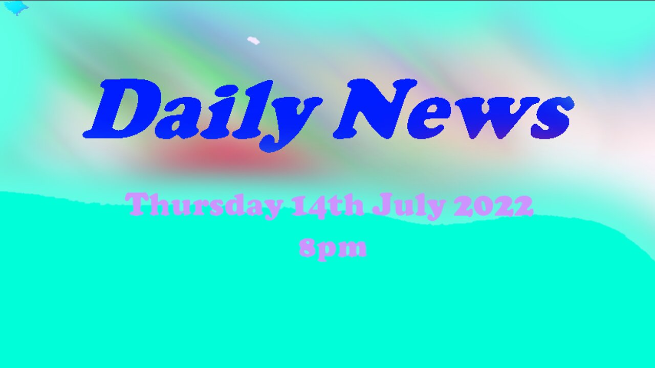 Daily News July 14th 2022 8pm Thursday