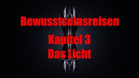 Die Reise zu den Grenzen des Bewusstseins - Kapitel 3 - Das Licht