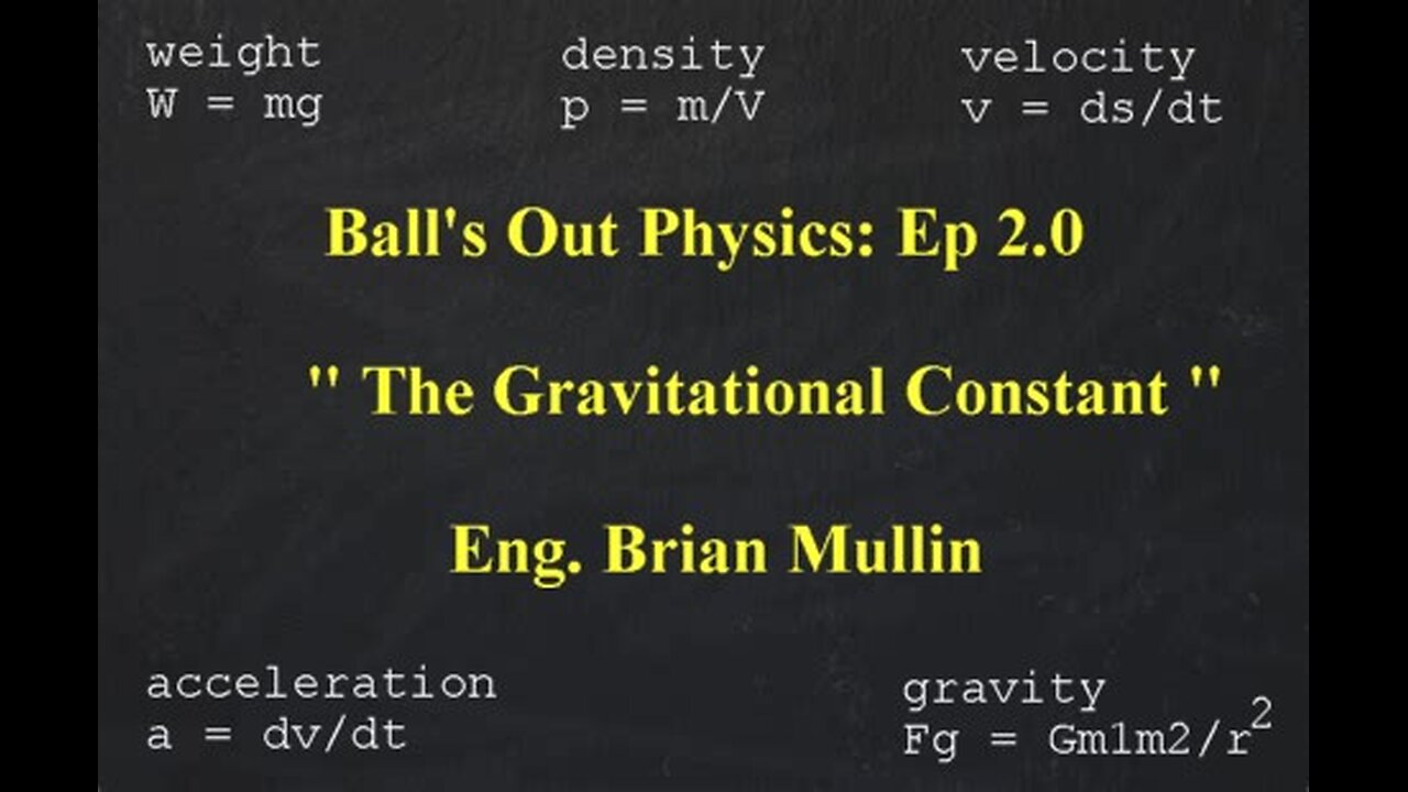 part 4/13 Ball's Out Physics - Episode 2.0 - The Gravitational Constant