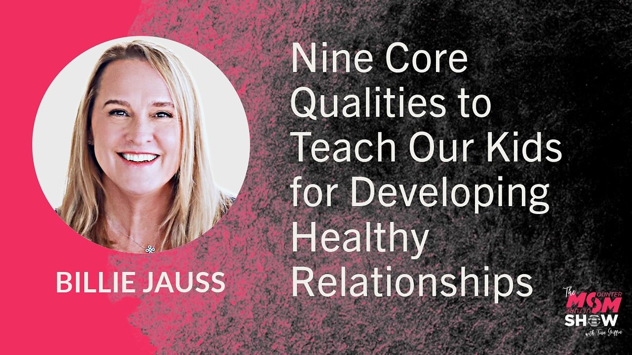 Ep. 709 - Nine Core Qualities to Teach Our Kids for Developing Healthy Relationships - Billie Jauss