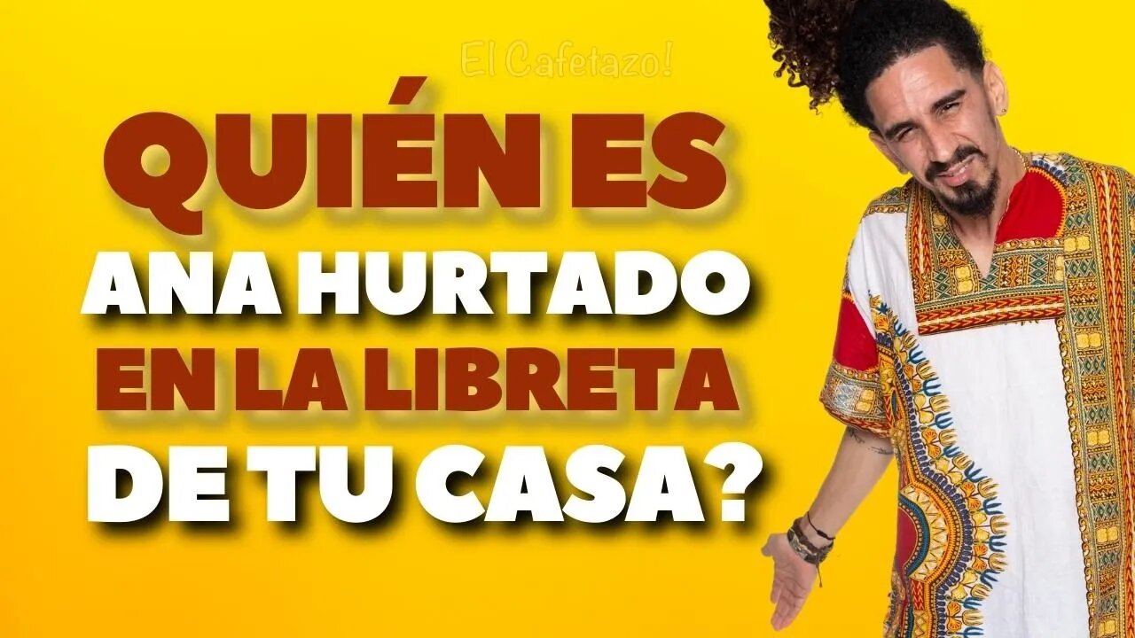 Quién es Ana Hurtado en la libreta de tu casa?.