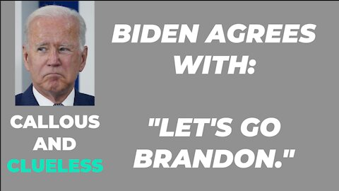 BIDEN AGREES WITH "LET'S GO BRANDON"