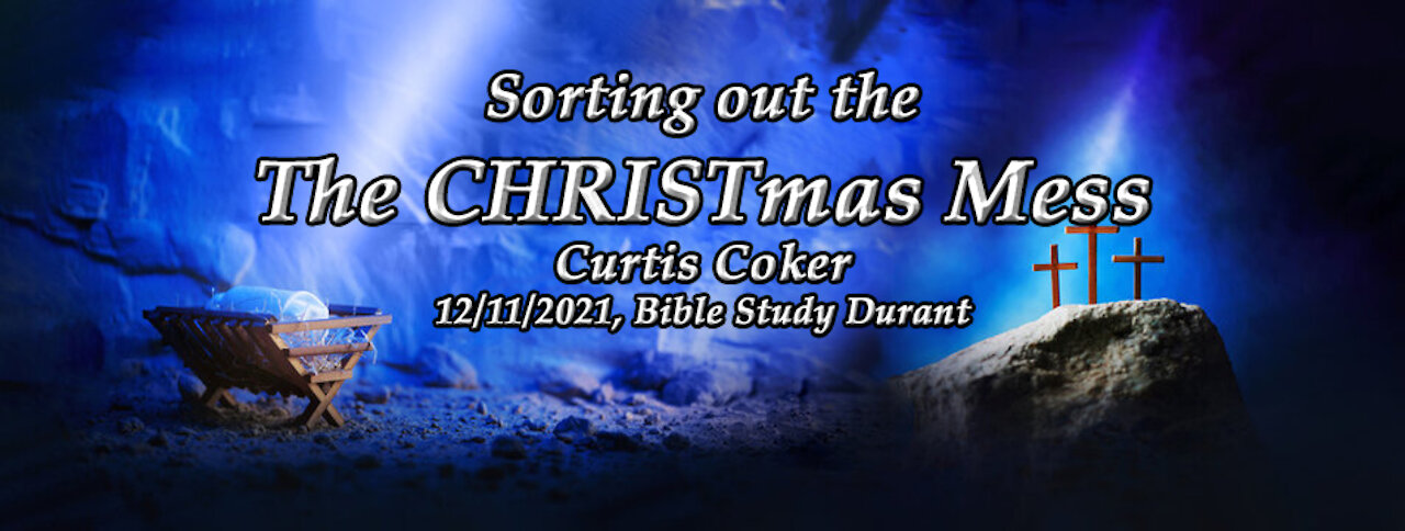 Sorting Out The CHRISTmas Mess, 12.11.21, Bible Study in Durant